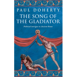 The Song of the Gladiator (Ancient Rome Mysteries, Book 2): A dramatic novel of turbulent times in Ancient Rome