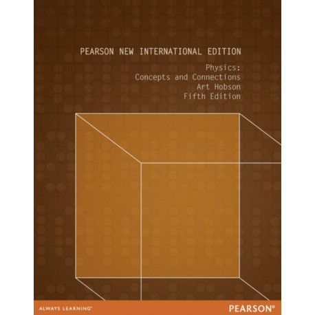 Physics: Concepts and Connections: Pearson New International Edition