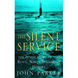 The Silent Service: The Inside Story of the Royal Navy's Submarine Heroes