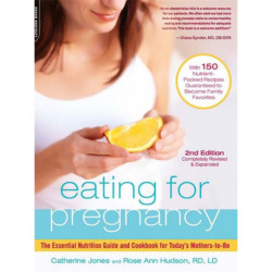 Eating for Pregnancy: The Essential Nutrition Guide and Cookbook for Today's Mothers-to-Be