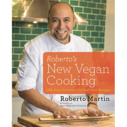 Roberto's New Vegan Cooking: 125 Easy, Delicious, Real Food Recipes