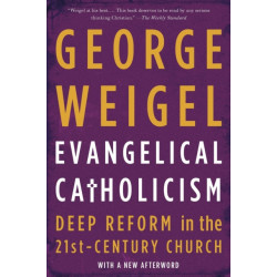 Evangelical Catholicism: Deep Reform in the 21st-Century Church