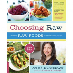 Choosing Raw: Making Raw Foods Part of the Way You Eat