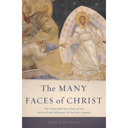 The Many Faces of Christ: The Thousand-Year Story of the Survival and Influence of the Lost Gospels