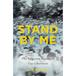 Stand by Me: The Forgotten History of Gay Liberation