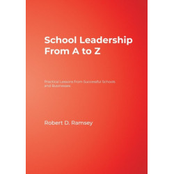School Leadership From A to Z: Practical Lessons from Successful Schools and Businesses