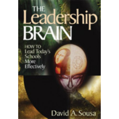 The Leadership Brain: How to Lead Today's Schools More Effectively