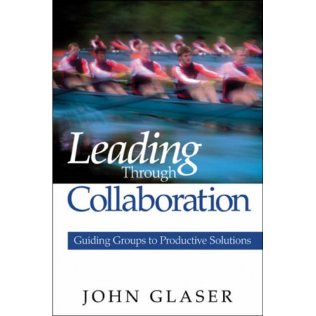 Leading Through Collaboration: Guiding Groups to Productive Solutions