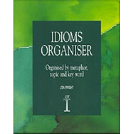 Idioms Organiser: Organised by Metaphor, Topic, and Key Word