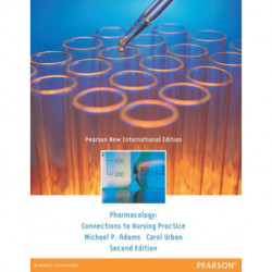 Pharmacology: Pearson New International Edition: Connections to Nursing Practice