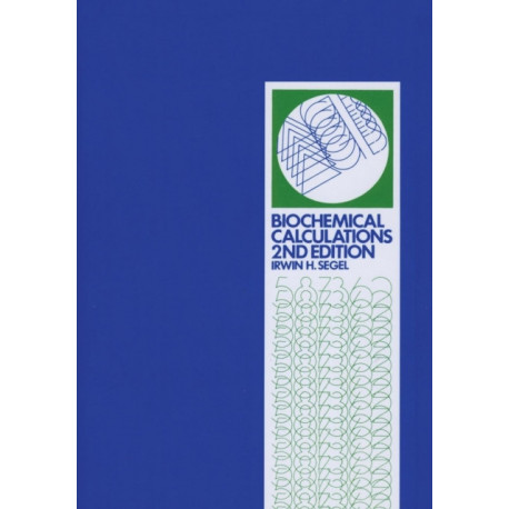 Biochemical Calculations: How to Solve Mathematical Problems in General Biochemistry