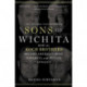 Sons of Wichita: How the Koch Brothers Became America's Most Powerful and Private Dynasty