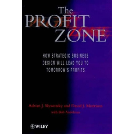 The Profit Zone: How Strategic Business Design Will Lead You to Tomorrow's Profits