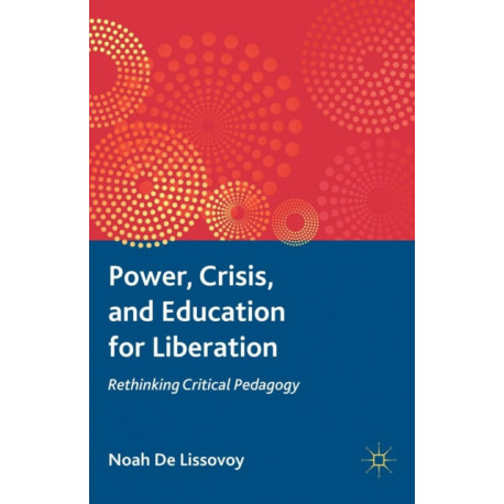 Power, Crisis, and Education for Liberation: Rethinking Critical Pedagogy
