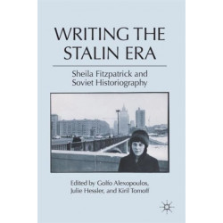 Writing the Stalin Era: Sheila Fitzpatrick and Soviet Historiography