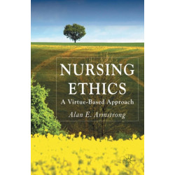 Nursing Ethics: A Virtue-Based Approach
