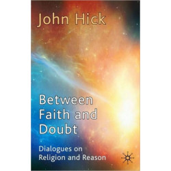 Between Faith and Doubt: Dialogues on Religion and Reason