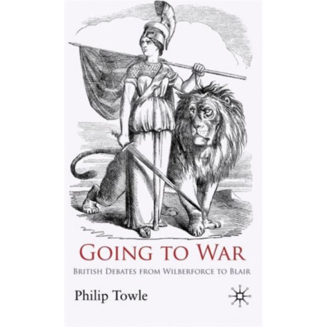 Going to War: British Debates from Wilberforce to Blair