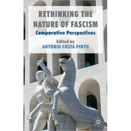 Rethinking the Nature of Fascism: Comparative Perspectives