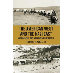 The American West and the Nazi East: A Comparative and Interpretive Perspective