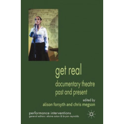 Get Real: Documentary Theatre Past and Present