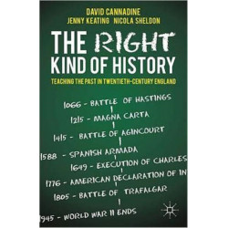 The Right Kind of History: Teaching the Past in Twentieth-Century England