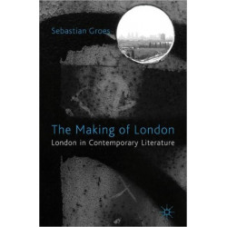 The Making of London: London in Contemporary Literature