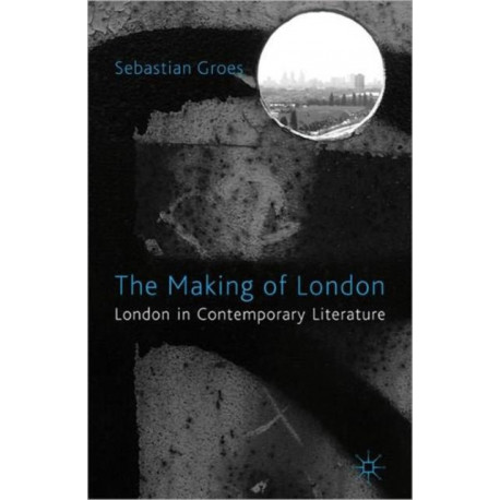 The Making of London: London in Contemporary Literature