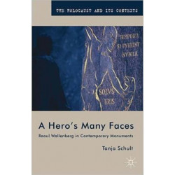 A Hero’s Many Faces: Raoul Wallenberg in Contemporary Monuments