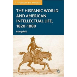 The Hispanic World and American Intellectual Life, 1820–1880