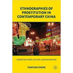 Ethnographies of Prostitution in Contemporary China: Gender Relations, HIV/AIDS, and Nationalism