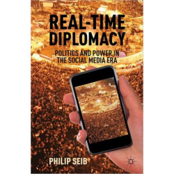 Real-Time Diplomacy: Politics and Power in the Social Media Era