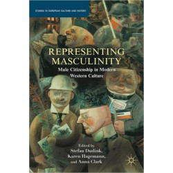 Representing Masculinity: Male Citizenship in Modern Western Culture