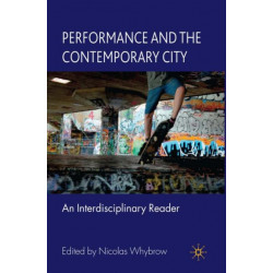 Performance and the Contemporary City: An Interdisciplinary Reader