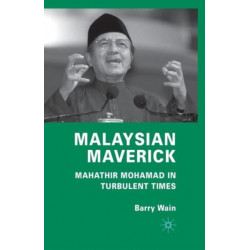 Malaysian Maverick: Mahathir Mohamad in Turbulent Times