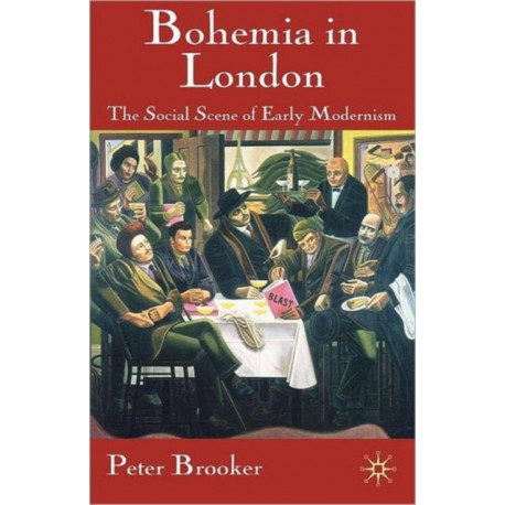 Bohemia in London: The Social Scene of Early Modernism