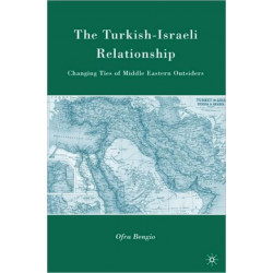 The Turkish-Israeli Relationship: Changing Ties of Middle Eastern Outsiders