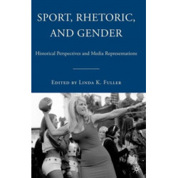 Sport, Rhetoric, and Gender: Historical Perspectives and Media Representations