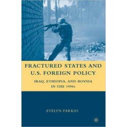 Fractured States and U.S. Foreign Policy: Iraq, Ethiopia, and Bosnia in the 1990s