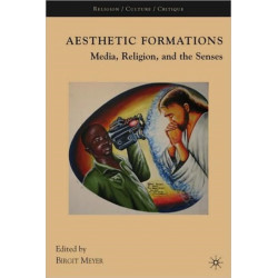 Aesthetic Formations: Media, Religion, and the Senses