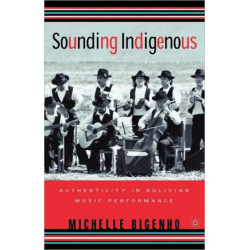 Sounding Indigenous: Authenticity in Bolivian Music Performance