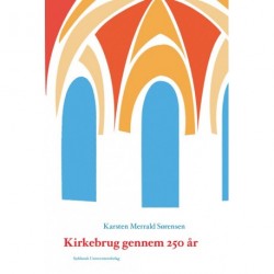 Kirkebrug gennem 250 år: fyrsternes, præsternes og befolkningens brug af kirkerummet