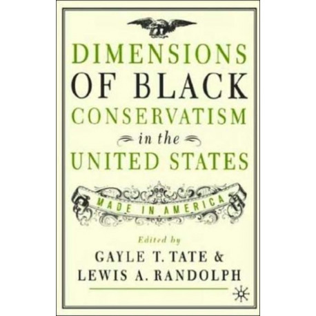 Dimensions of Black Conservatism in the United States: Made in America