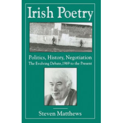 Irish Poetry: Politics, History, Negotiation: The Evolving Debate, 1969 to the Present