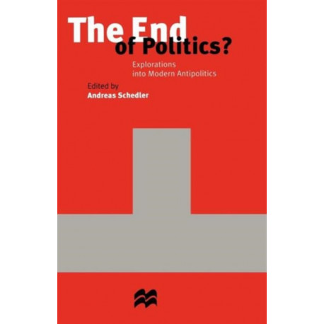 The End of Politics?: Explorations into Modern Antipolitics