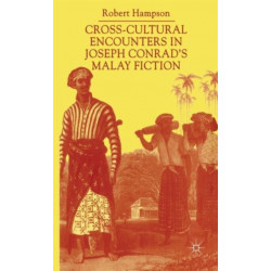 Cross-Cultural Encounters in Joseph Conrad’s Malay Fiction: Writing Malaysia