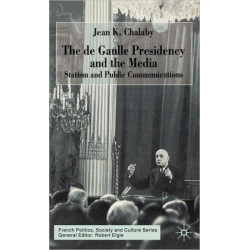The de Gaulle Presidency and the Media: Statism and Public Communications