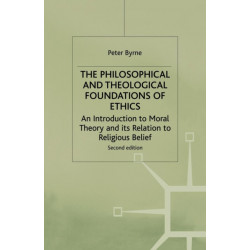The Philosophical and Theological Foundations of Ethics: An Introduction to Moral Theory and its Relation to Religious Belief