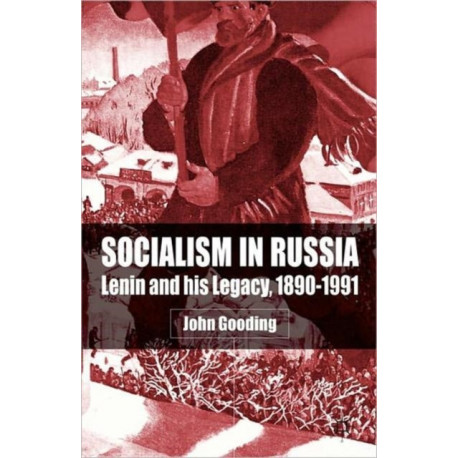 Socialism in Russia: Lenin and His Legacy, 1890-1991