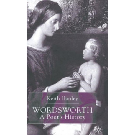 Wordsworth: A Poet’s History